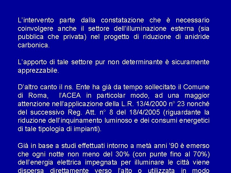 L’intervento parte dalla constatazione che è necessario coinvolgere anche il settore dell’illuminazione esterna (sia