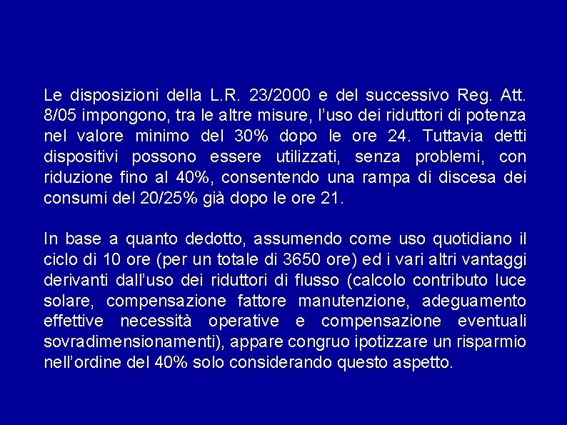 Le disposizioni della L. R. 23/2000 e del successivo Reg. Att. 8/05 impongono, tra