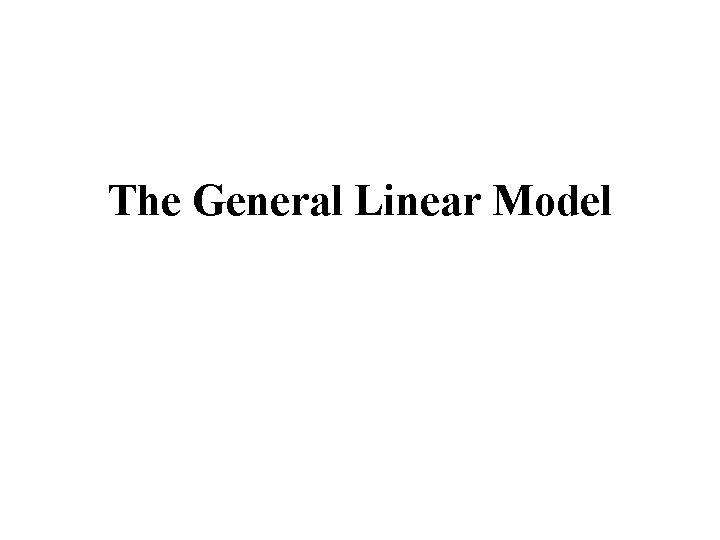 The General Linear Model 