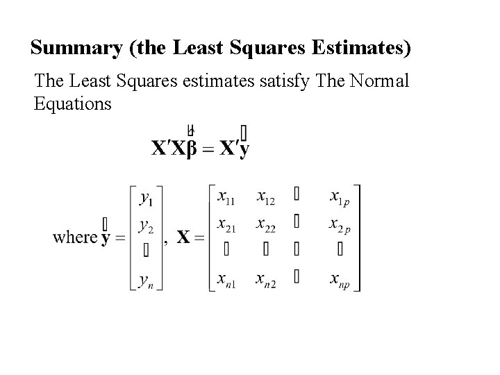 Summary (the Least Squares Estimates) The Least Squares estimates satisfy The Normal Equations 