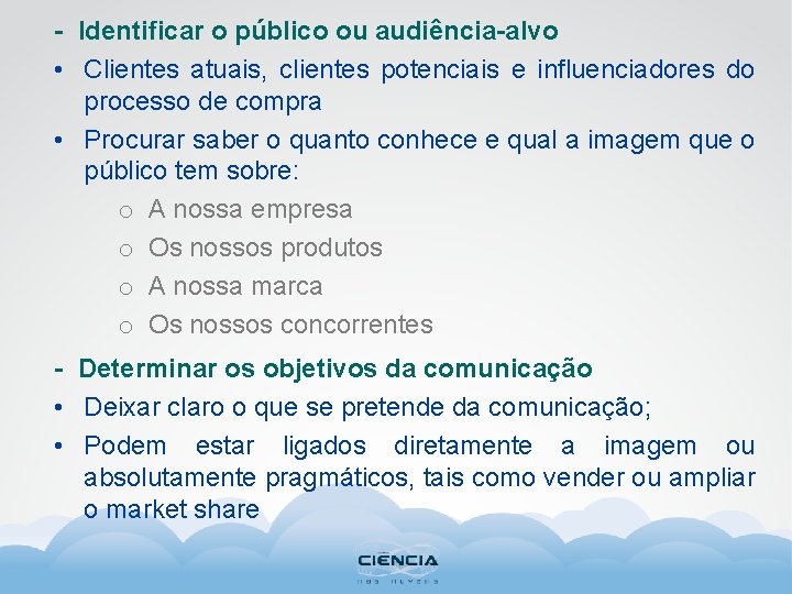 - Identificar o público ou audiência-alvo • Clientes atuais, clientes potenciais e influenciadores do