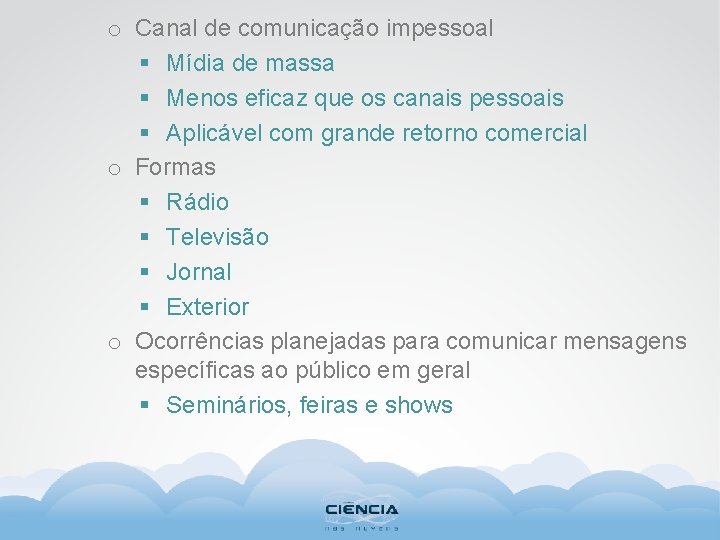 o Canal de comunicação impessoal § Mídia de massa § Menos eficaz que os