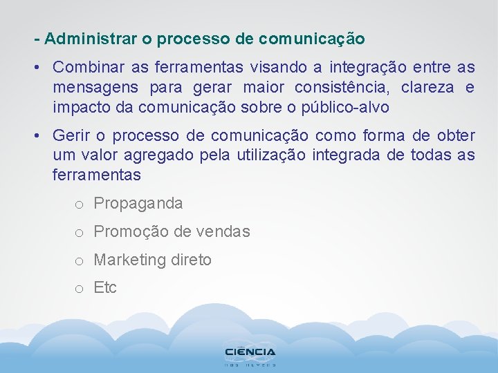 - Administrar o processo de comunicação • Combinar as ferramentas visando a integração entre