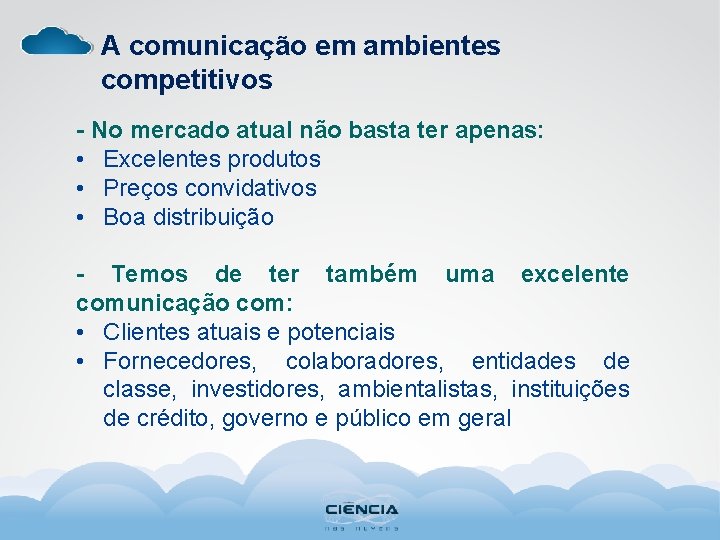 A comunicação em ambientes competitivos - No mercado atual não basta ter apenas: •