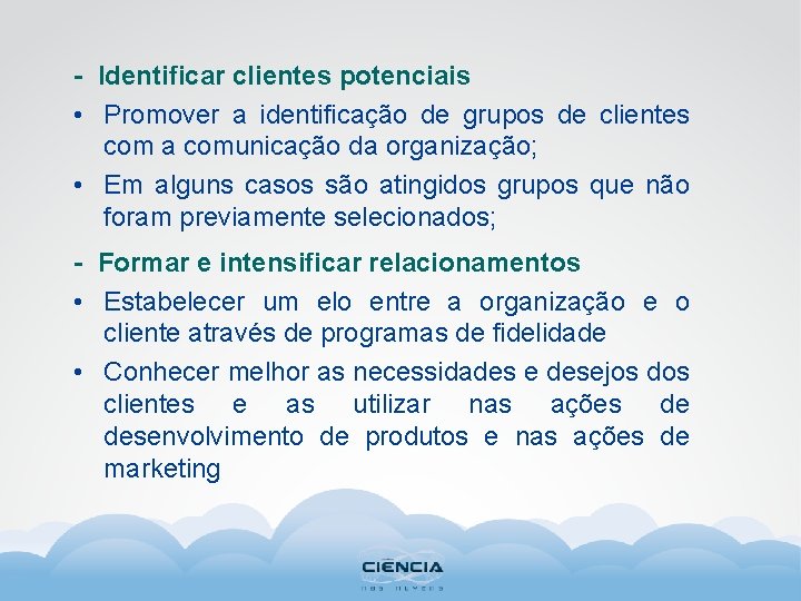 - Identificar clientes potenciais • Promover a identificação de grupos de clientes com a