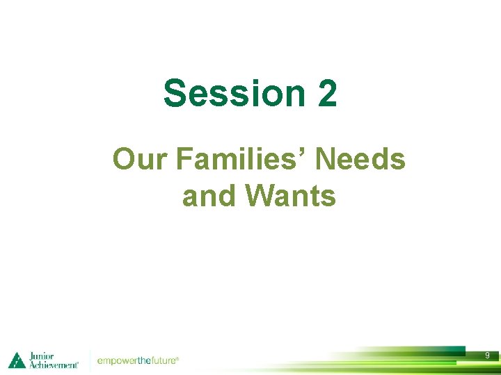 Session 2 Our Families’ Needs and Wants 9 