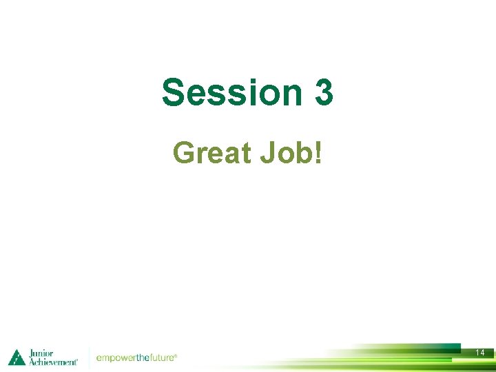 Session 3 Great Job! 14 