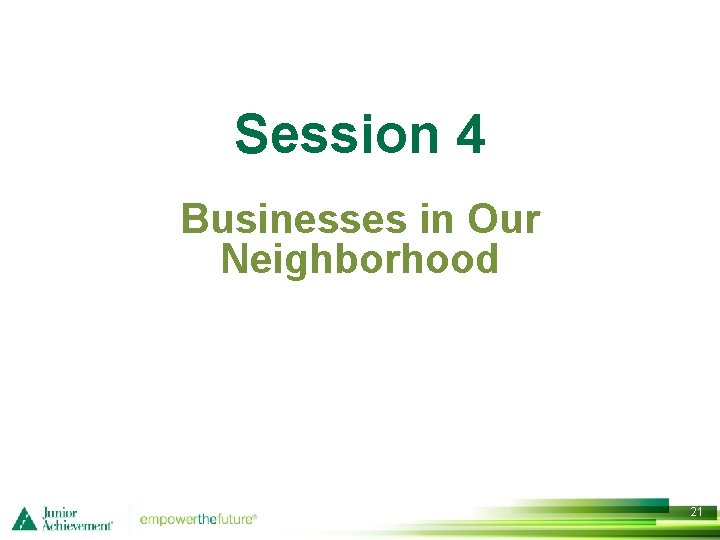 Session 4 Businesses in Our Neighborhood 21 
