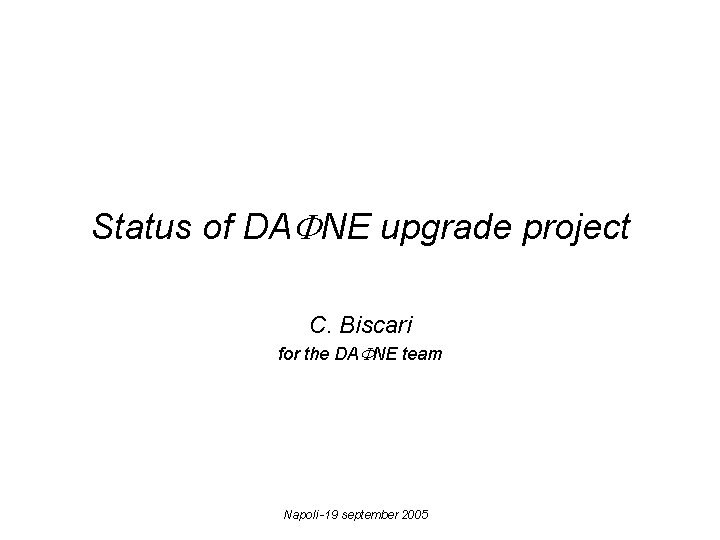 Status of DAFNE upgrade project C. Biscari for the DAFNE team Napoli -19 september