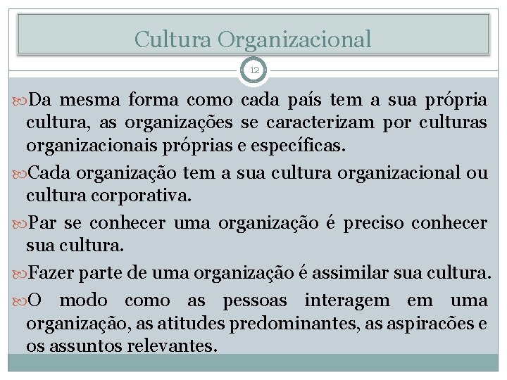 Cultura Organizacional 12 Da mesma forma como cada país tem a sua própria cultura,