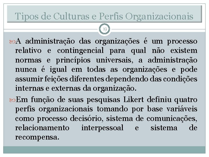 Tipos de Culturas e Perfis Organizacionais 19 A administração das organizações é um processo