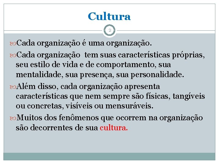 Cultura 2 Cada organização é uma organização. Cada organização tem suas características próprias, seu