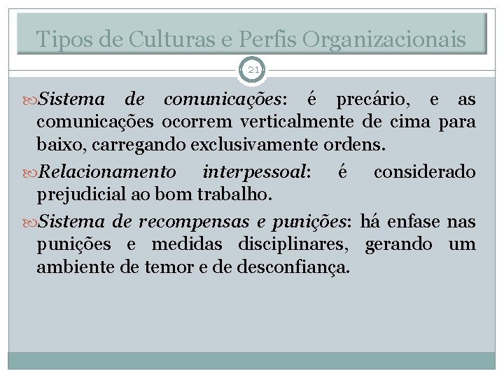 Tipos de Culturas e Perfis Organizacionais 21 Sistema de comunicações: é precário, e as