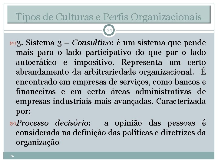 Tipos de Culturas e Perfis Organizacionais 24 3. Sistema 3 – Consultivo: é um