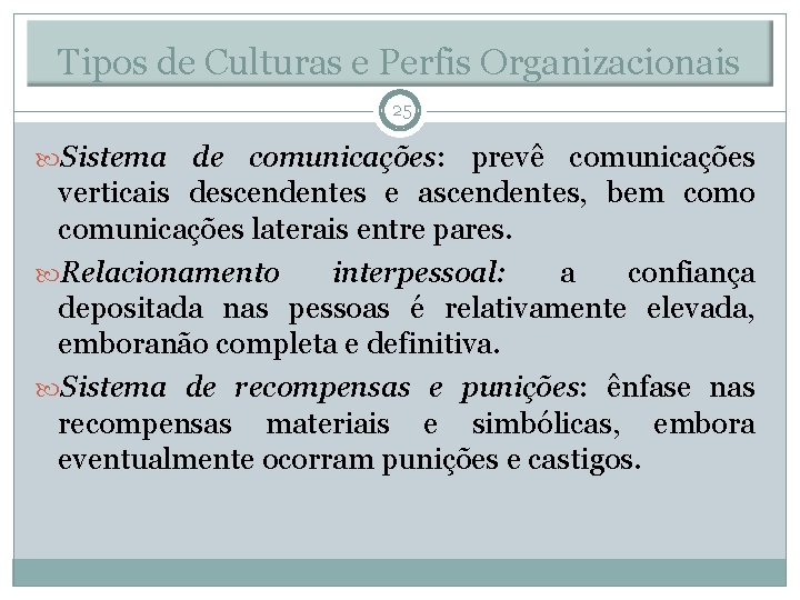 Tipos de Culturas e Perfis Organizacionais 25 Sistema de comunicações: prevê comunicações verticais descendentes