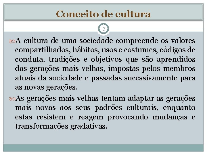 Conceito de cultura 3 A cultura de uma sociedade compreende os valores compartilhados, hábitos,