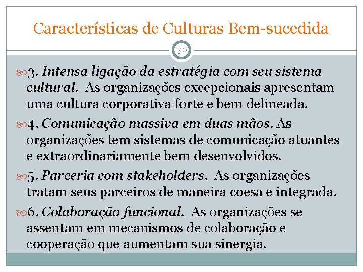 Características de Culturas Bem-sucedida 30 3. Intensa ligação da estratégia com seu sistema cultural.