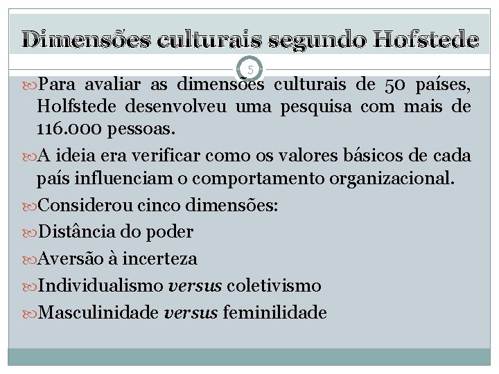 Dimensões culturais segundo Hofstede 5 Para avaliar as dimensões culturais de 50 países, Holfstede