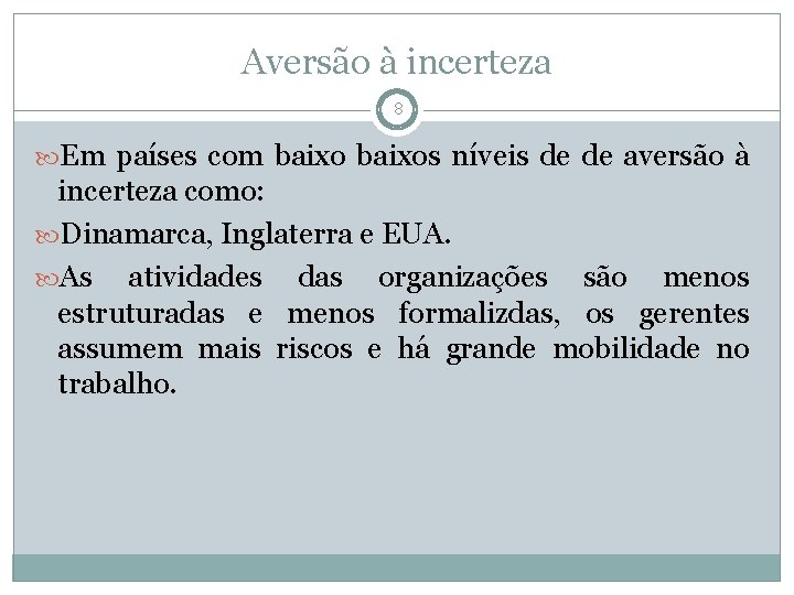 Aversão à incerteza 8 Em países com baixos níveis de de aversão à incerteza