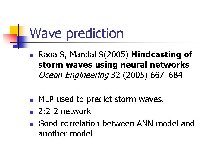 Wave prediction n n Raoa S, Mandal S(2005) Hindcasting of storm waves using neural