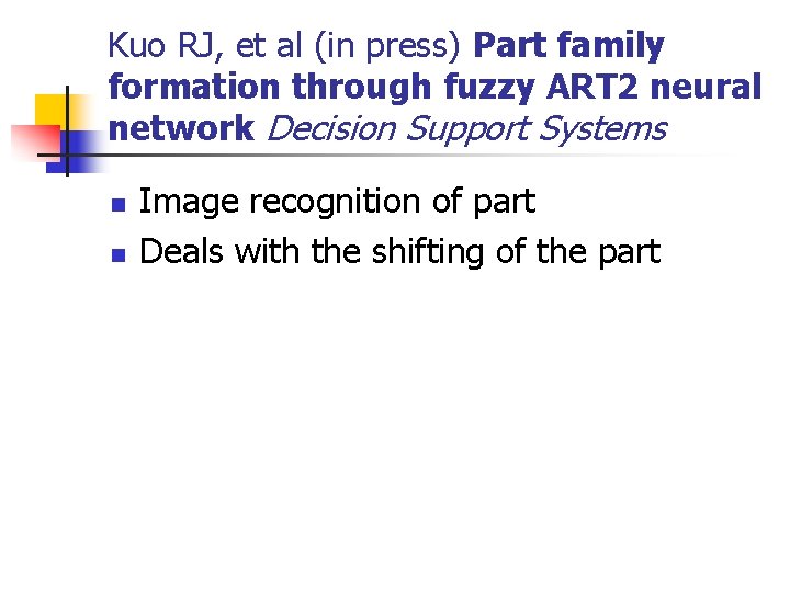 Kuo RJ, et al (in press) Part family formation through fuzzy ART 2 neural