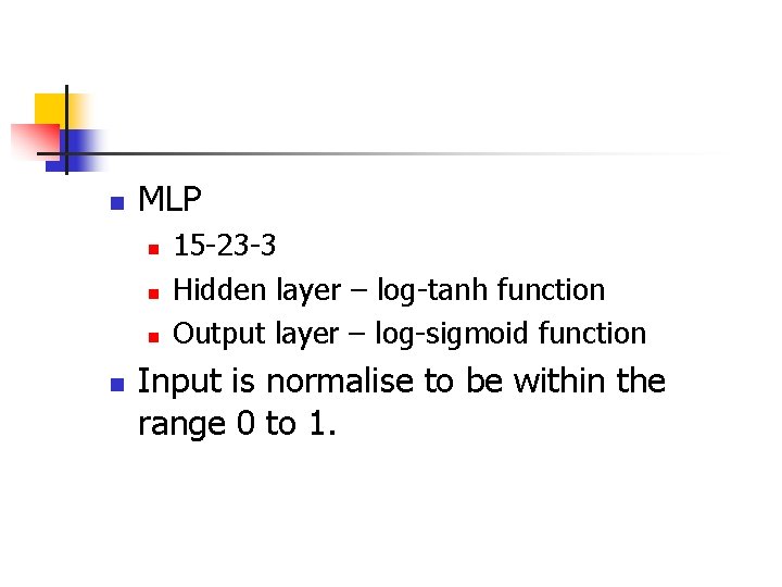 n MLP n n 15 -23 -3 Hidden layer – log-tanh function Output layer