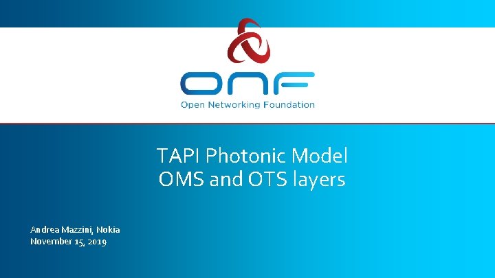 TAPI Photonic Model OMS and OTS layers Andrea Mazzini, Nokia November 15, 2019 