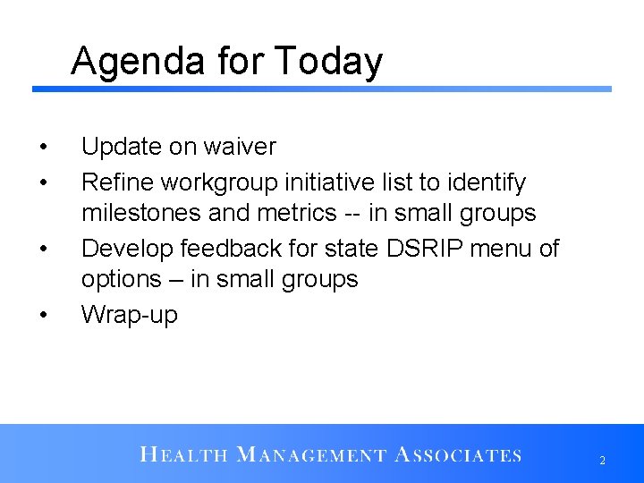 Agenda for Today • • Update on waiver Refine workgroup initiative list to identify