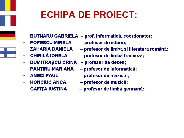 ECHIPA DE PROIECT: • • • BUTNARU GABRIELA POPESCU MIRELA ZAHARIA DANIELA CHIRILĂ IONELA