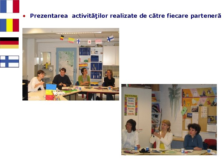  • Prezentarea activităţilor realizate de către fiecare parteneră 