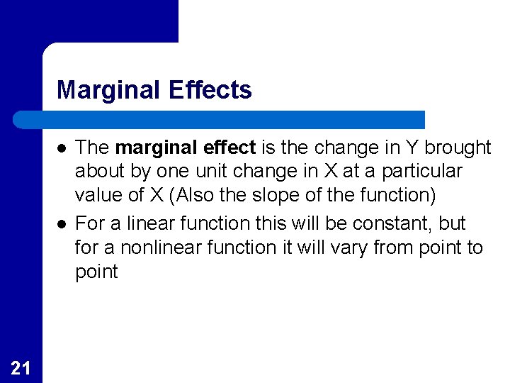 Marginal Effects l l 21 The marginal effect is the change in Y brought