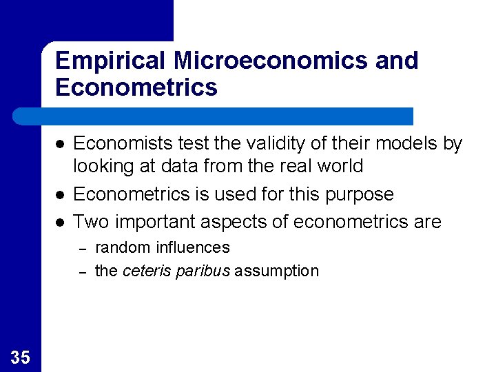 Empirical Microeconomics and Econometrics l l l Economists test the validity of their models