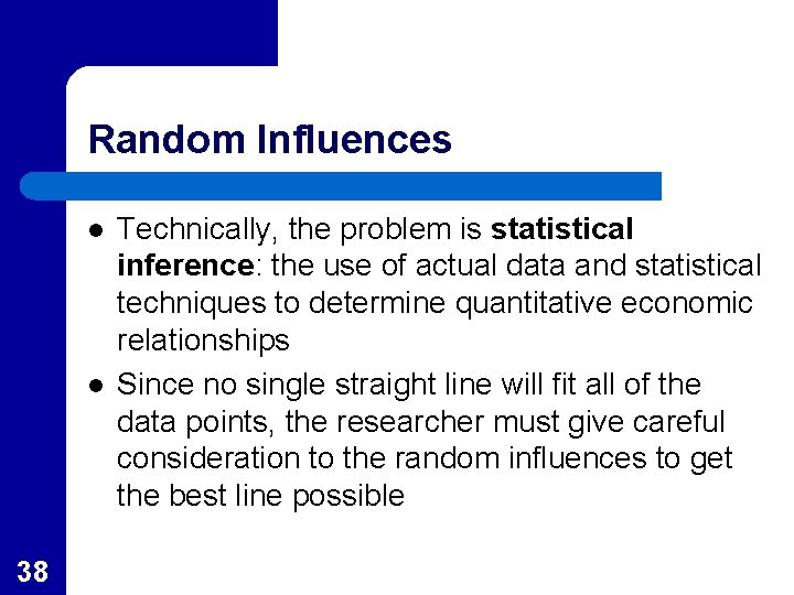 Random Influences l l 38 Technically, the problem is statistical inference: the use of