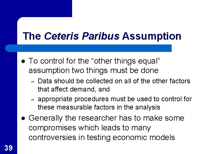 The Ceteris Paribus Assumption l To control for the “other things equal” assumption two