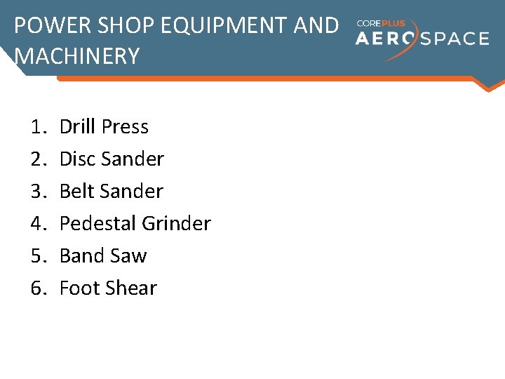 POWER SHOP EQUIPMENT AND MACHINERY 1. 2. 3. 4. 5. 6. Drill Press Disc