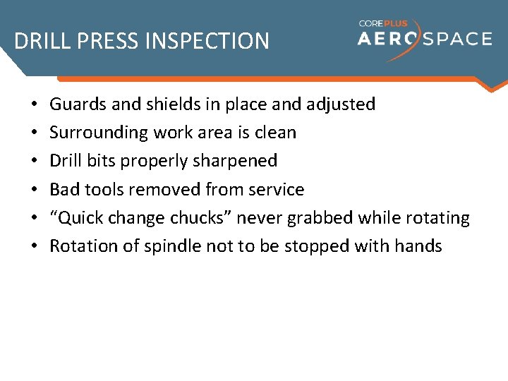 DRILL PRESS INSPECTION • • • Guards and shields in place and adjusted Surrounding