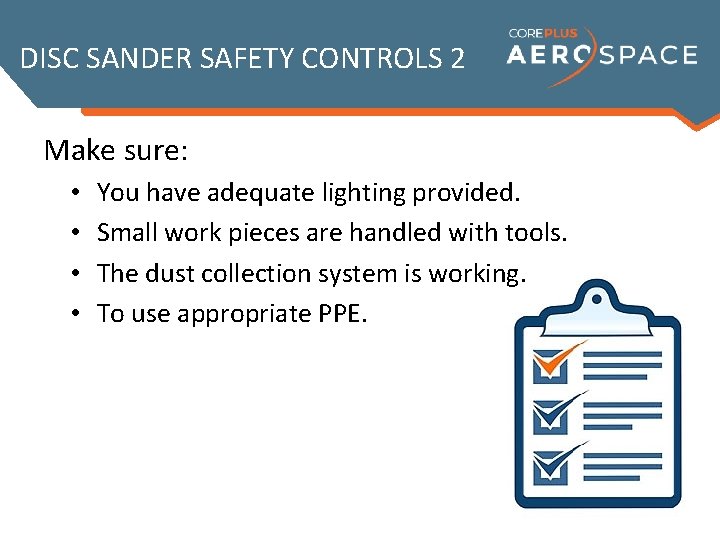 DISC SANDER SAFETY CONTROLS 2 Make sure: • • You have adequate lighting provided.
