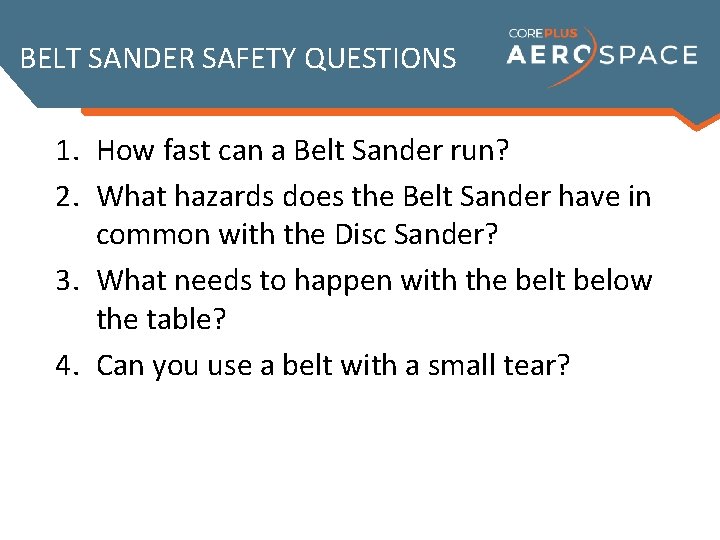 BELT SANDER SAFETY QUESTIONS 1. How fast can a Belt Sander run? 2. What