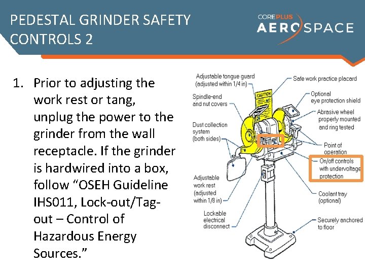 PEDESTAL GRINDER SAFETY CONTROLS 2 1. Prior to adjusting the work rest or tang,