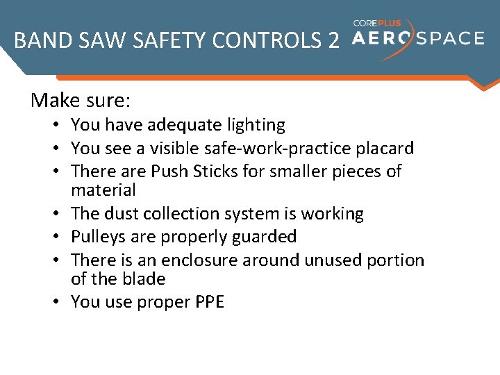 BAND SAW SAFETY CONTROLS 2 Make sure: • You have adequate lighting • You