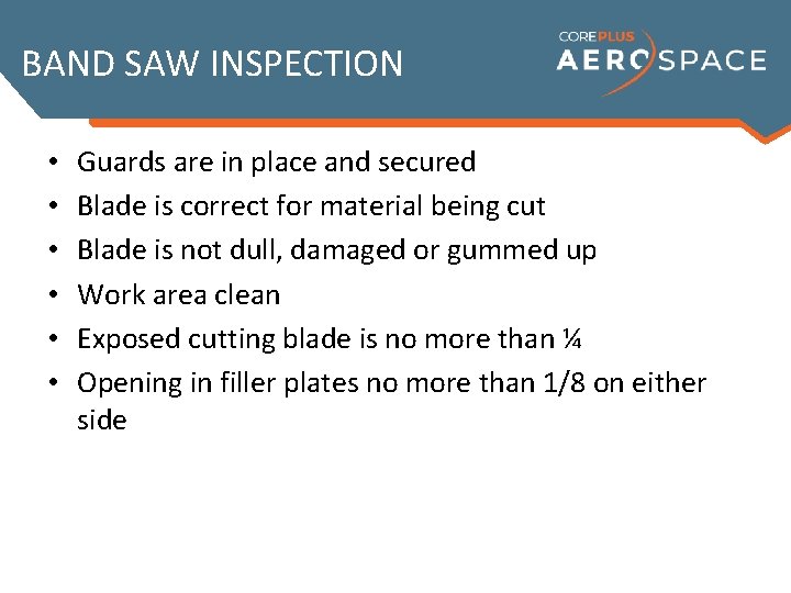 BAND SAW INSPECTION • • • Guards are in place and secured Blade is