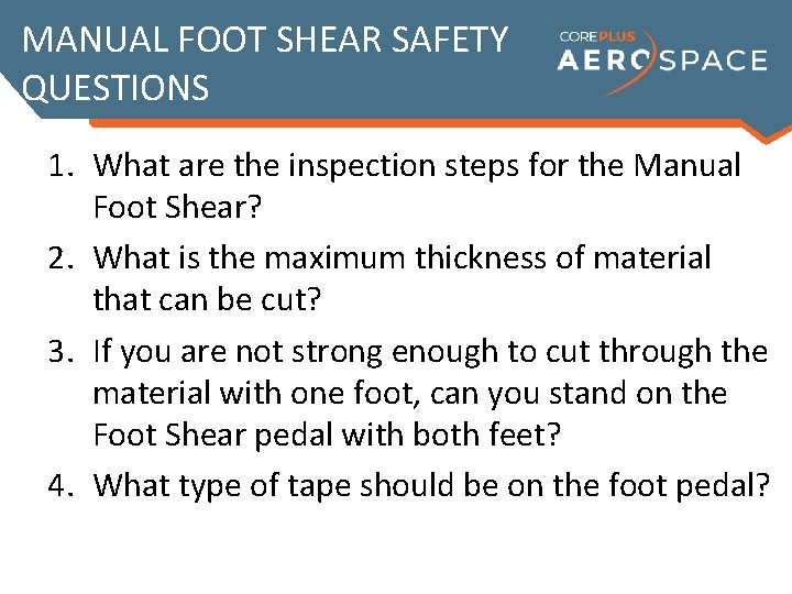 MANUAL FOOT SHEAR SAFETY QUESTIONS 1. What are the inspection steps for the Manual