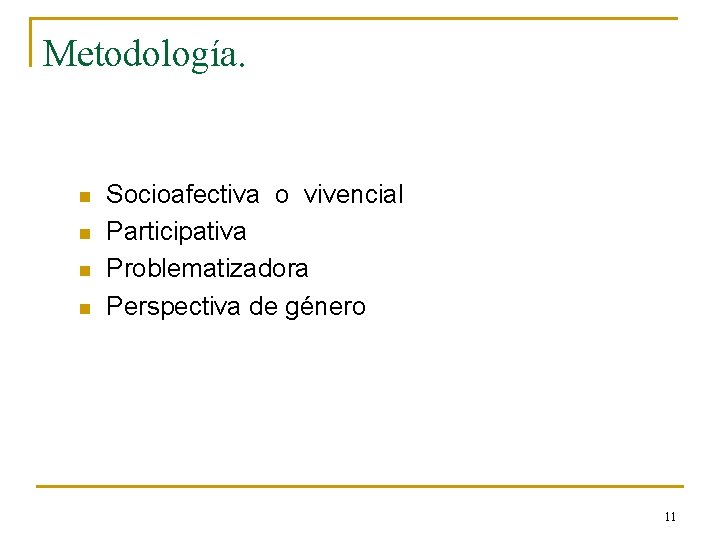 Metodología. n n Socioafectiva o vivencial Participativa Problematizadora Perspectiva de género 11 