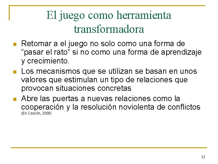 El juego como herramienta transformadora n n n Retomar a el juego no solo
