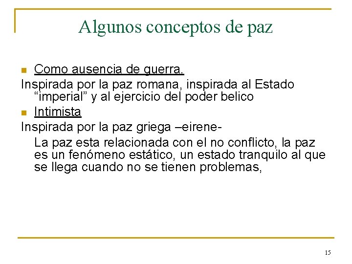 Algunos conceptos de paz Como ausencia de guerra. Inspirada por la paz romana, inspirada