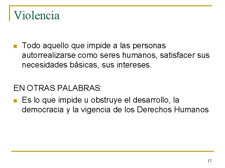 Violencia n Todo aquello que impide a las personas autorrealizarse como seres humanos, satisfacer