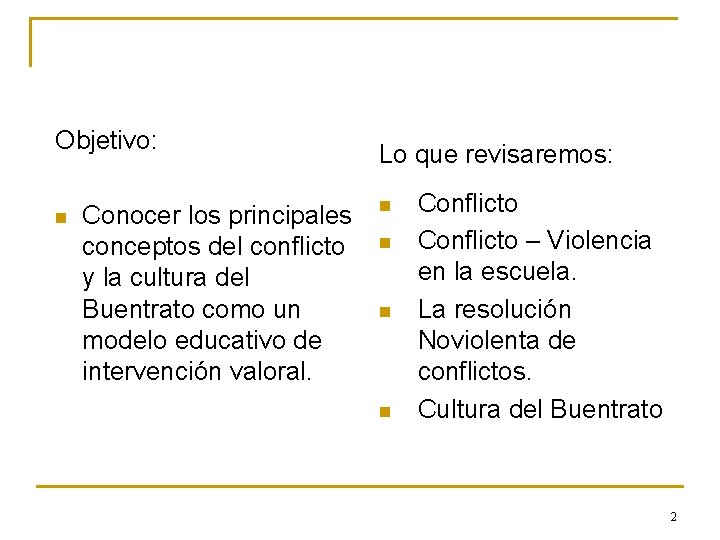 Objetivo: n Conocer los principales conceptos del conflicto y la cultura del Buentrato como