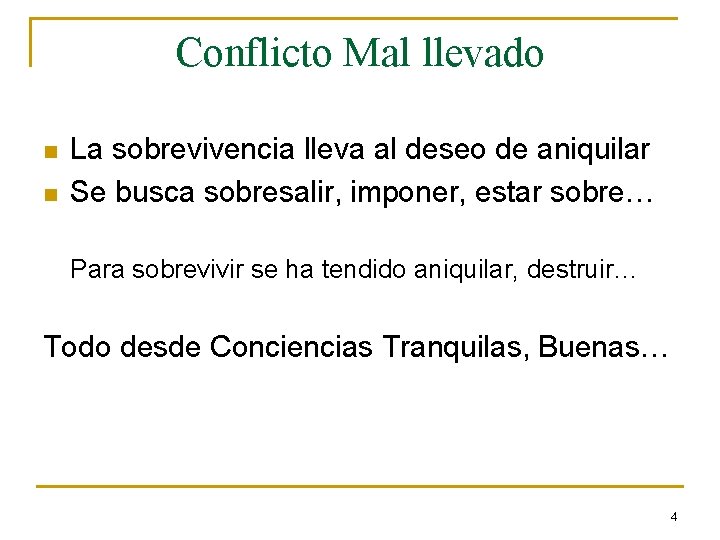 Conflicto Mal llevado n n La sobrevivencia lleva al deseo de aniquilar Se busca