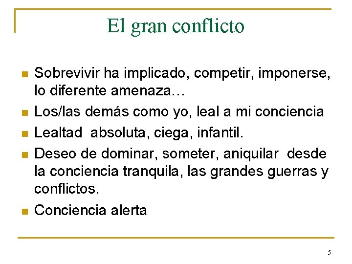 El gran conflicto n n n Sobrevivir ha implicado, competir, imponerse, lo diferente amenaza…
