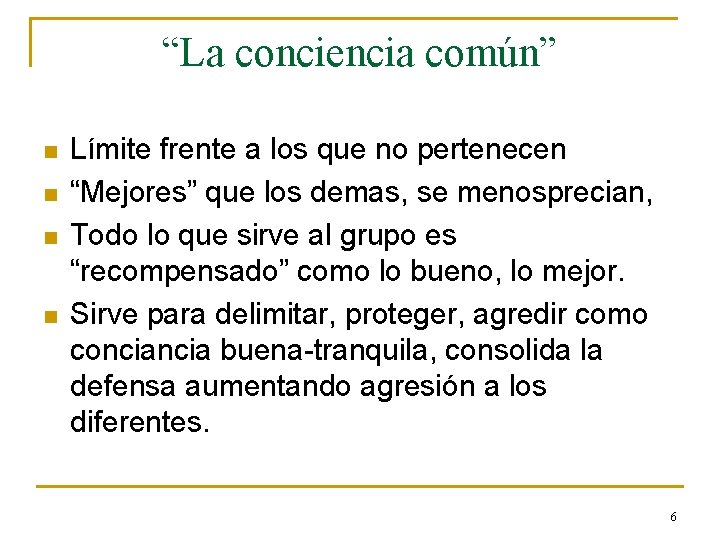 “La conciencia común” n n Límite frente a los que no pertenecen “Mejores” que